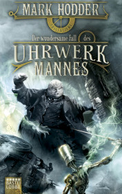 Buch-Cover, Mark Hodder: Der wundersame Fall des Uhrwerk Mannes