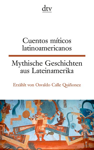 Buch-Cover, Osvaldo Calle Quinonez: Cuentos míticos latinoamericanos - Mythische Geschichten aus Lateinamerika