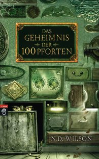 Buch-Cover, N.D. Wilson: Das Geheimnis der 100 Pforten