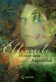 Buch-Cover, Michelle Harrison: Elfenseele - Hinter dem Augenblick