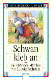 Schwan, kleb an - die schönsten Märchen von Ludwig Bechstein